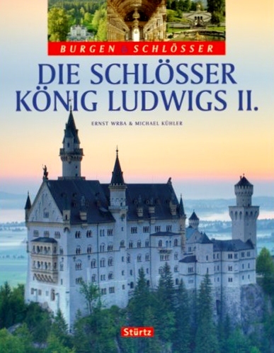 Die Schlösser König Ludwigs II.