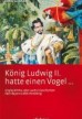 König Ludwig II. hatte einen Vogel