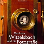 Bernhard Graf: Das Haus Wittelsbach und die Fotografie